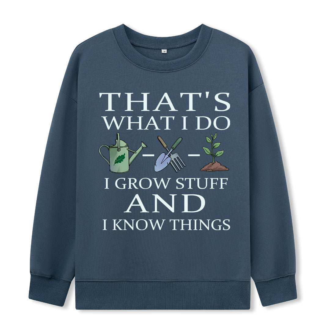 I Grow Stuff and I Know Things Sweatshirt