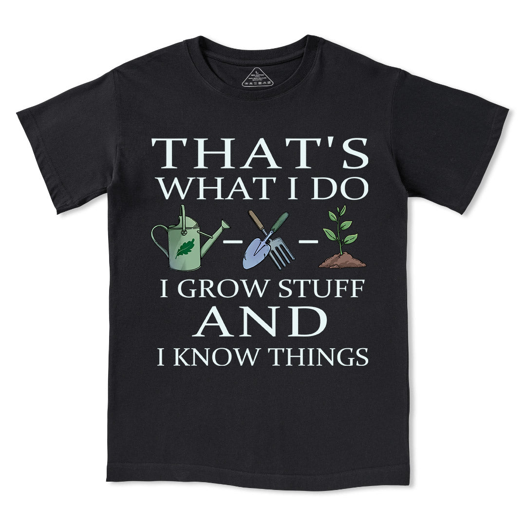 I Grow Stuff and I Know Things Tee