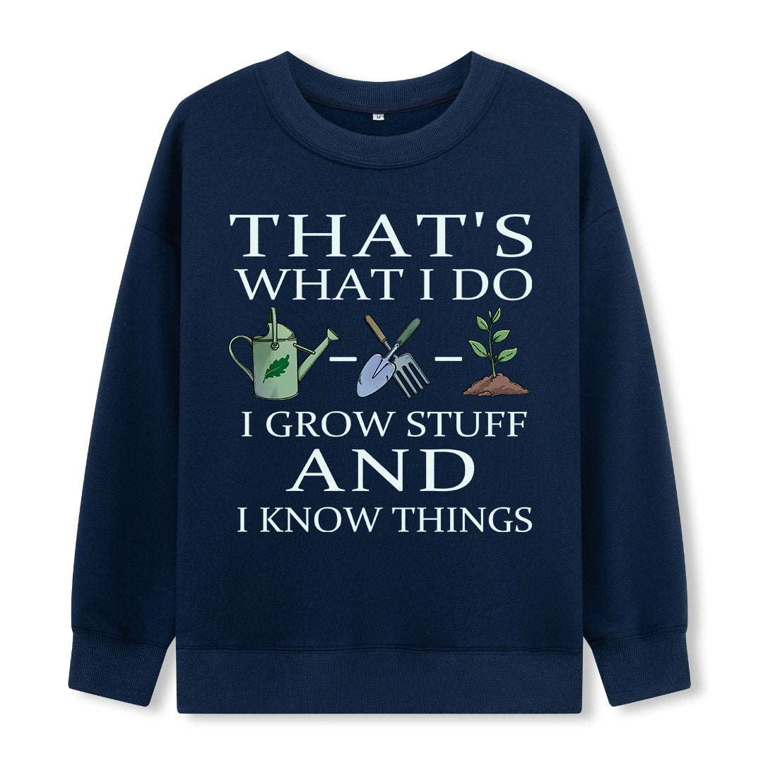 I Grow Stuff and I Know Things Sweatshirt