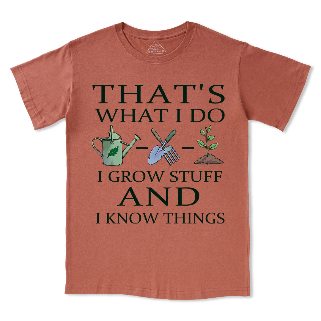 I Grow Stuff and I Know Things Tee