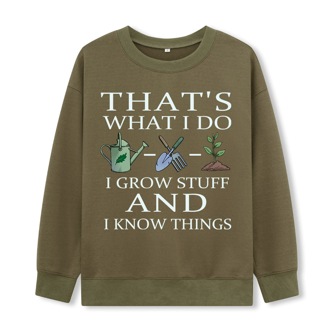 I Grow Stuff and I Know Things Sweatshirt