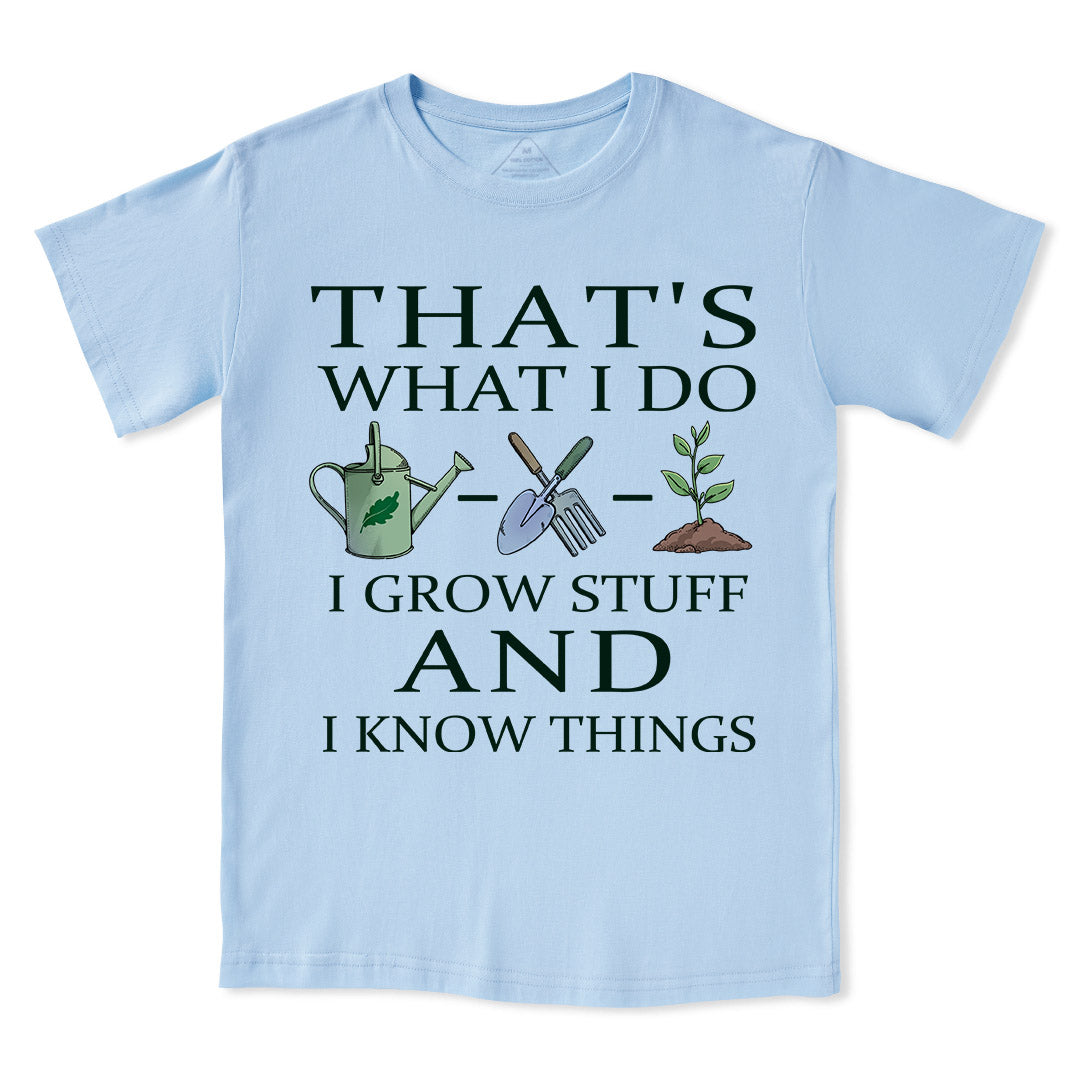 I Grow Stuff and I Know Things Tee