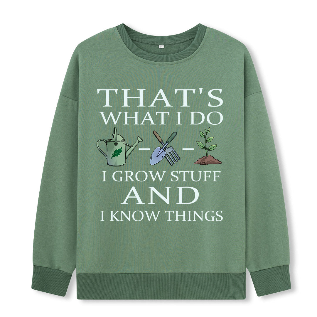 I Grow Stuff and I Know Things Sweatshirt