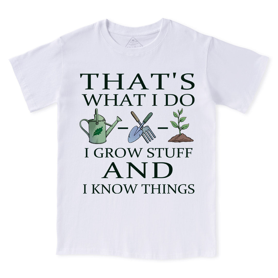 I Grow Stuff and I Know Things Tee