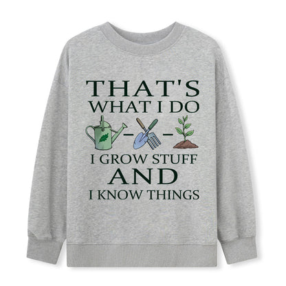I Grow Stuff and I Know Things Sweatshirt