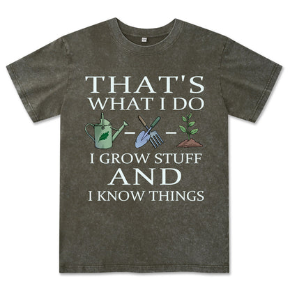 I Grow Stuff and I Know Things Washed Tee