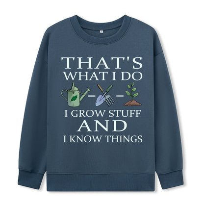 I Grow Stuff and I Know Things Sweatshirt