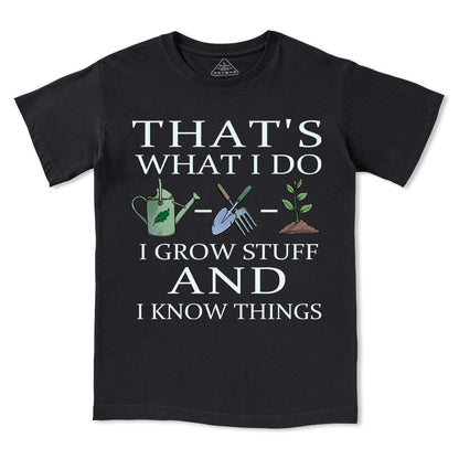 I Grow Stuff and I Know Things Tee