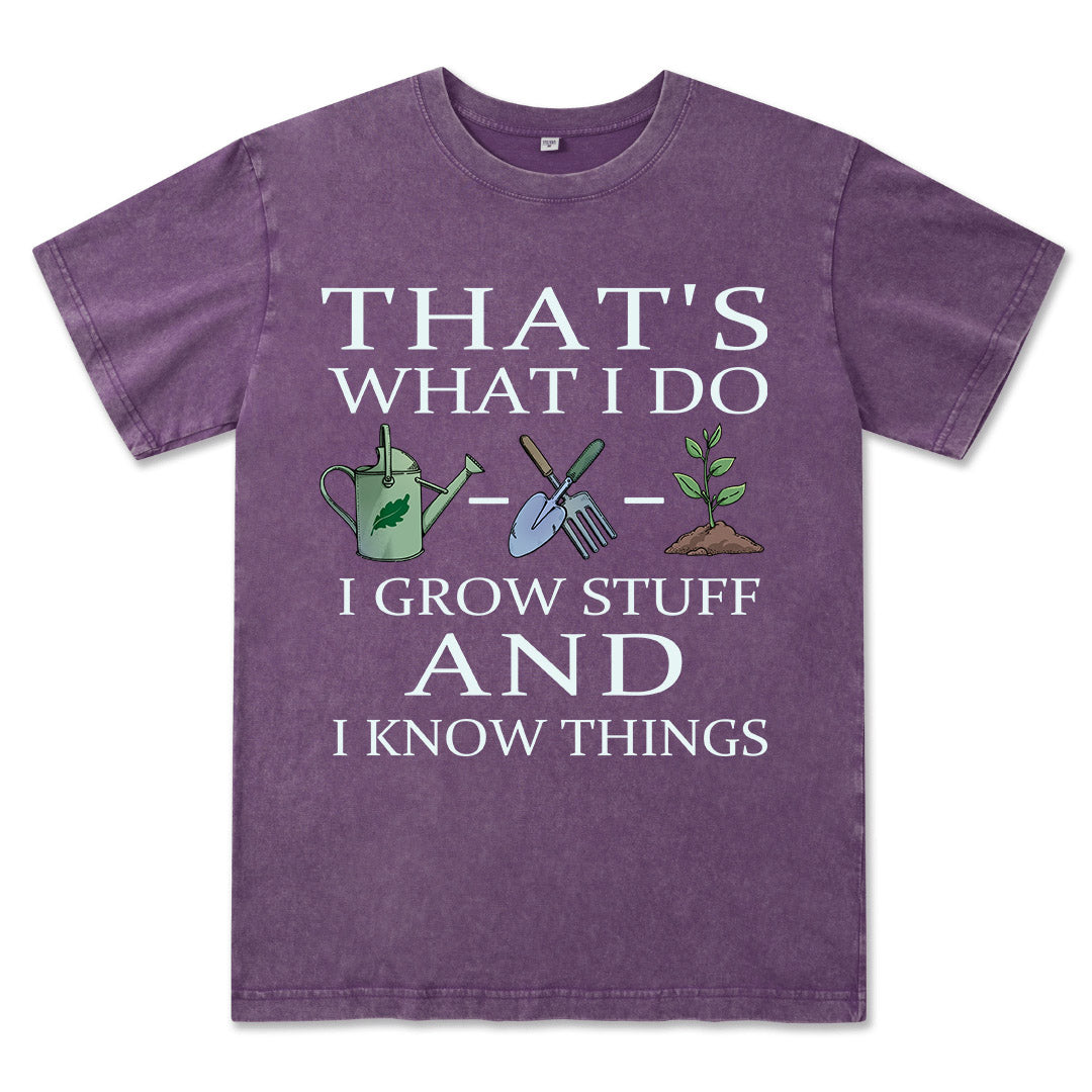 I Grow Stuff and I Know Things Washed Tee