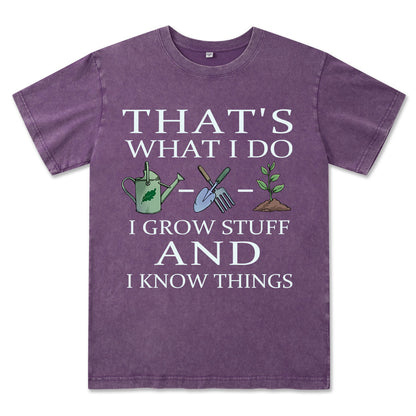 I Grow Stuff and I Know Things Washed Tee