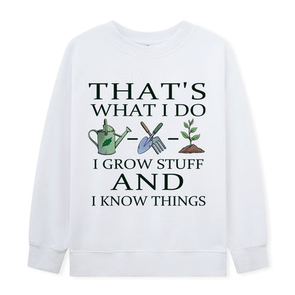 I Grow Stuff and I Know Things Sweatshirt