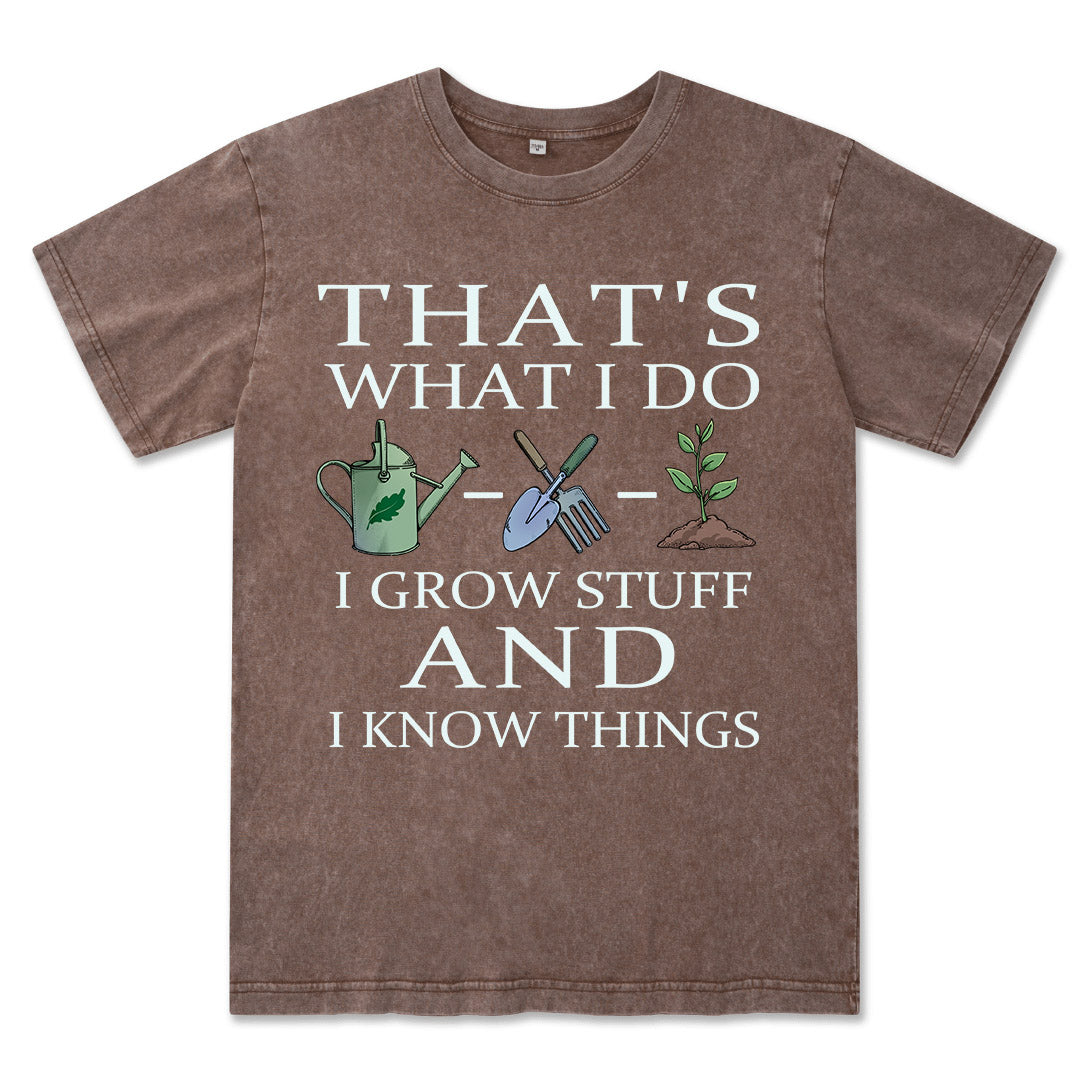 I Grow Stuff and I Know Things Washed Tee