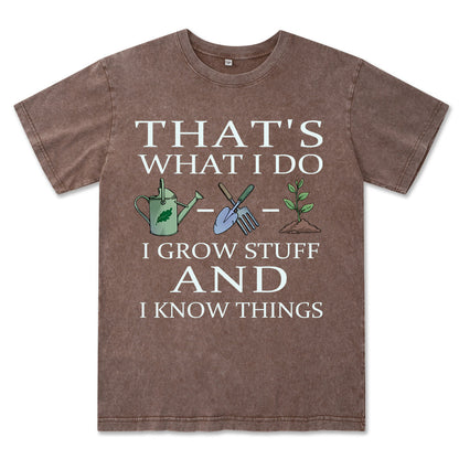 I Grow Stuff and I Know Things Washed Tee