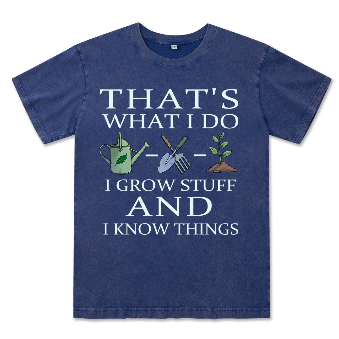 I Grow Stuff and I Know Things Washed Tee