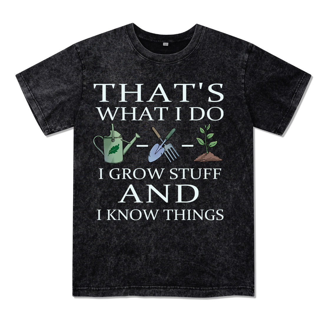 I Grow Stuff and I Know Things Washed Tee