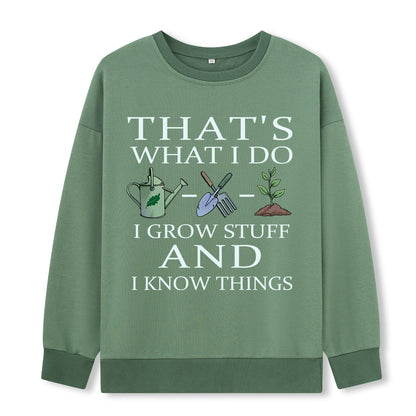 I Grow Stuff and I Know Things Sweatshirt