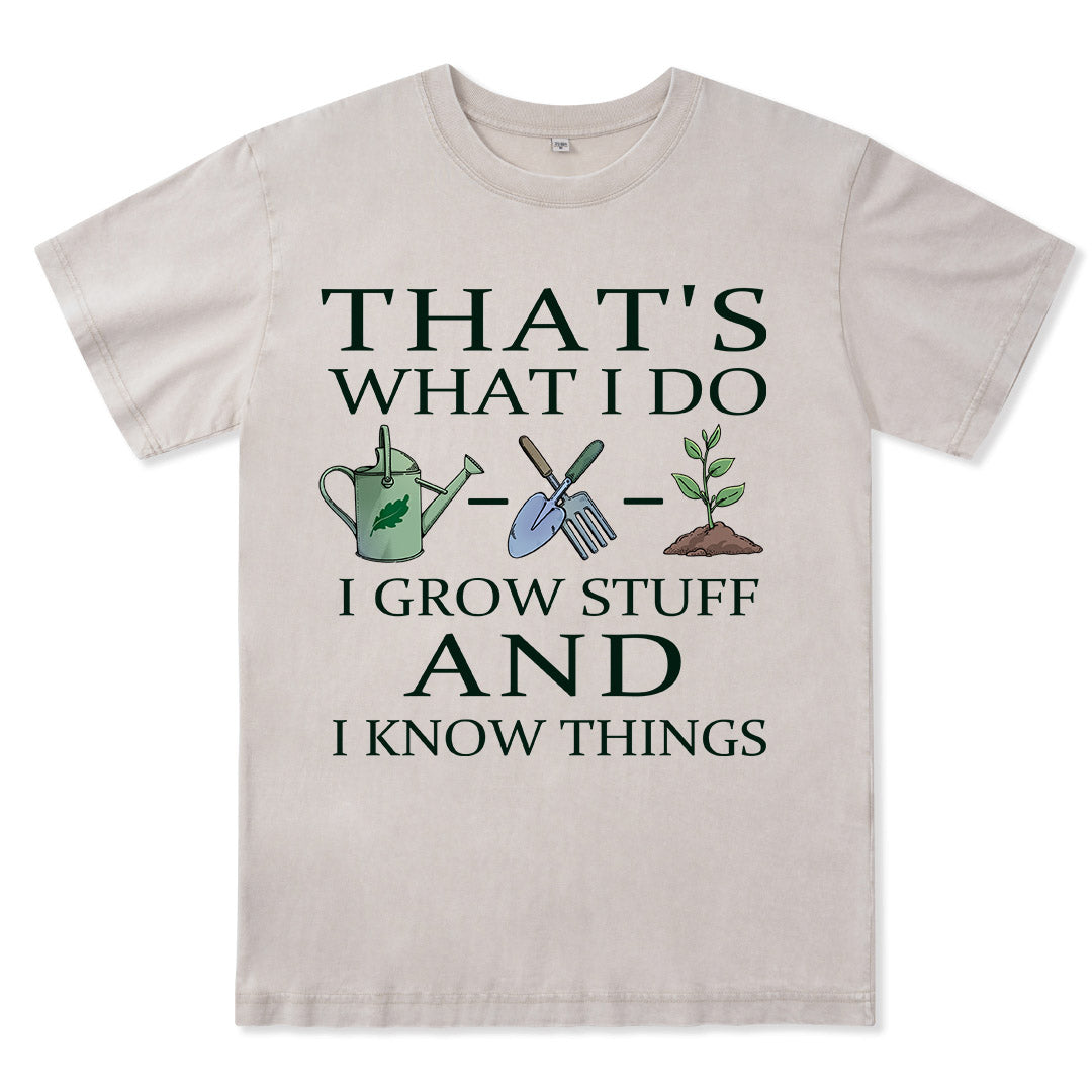 I Grow Stuff and I Know Things Washed Tee