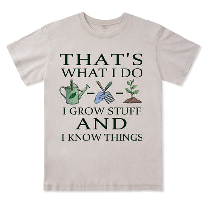 I Grow Stuff and I Know Things Washed Tee