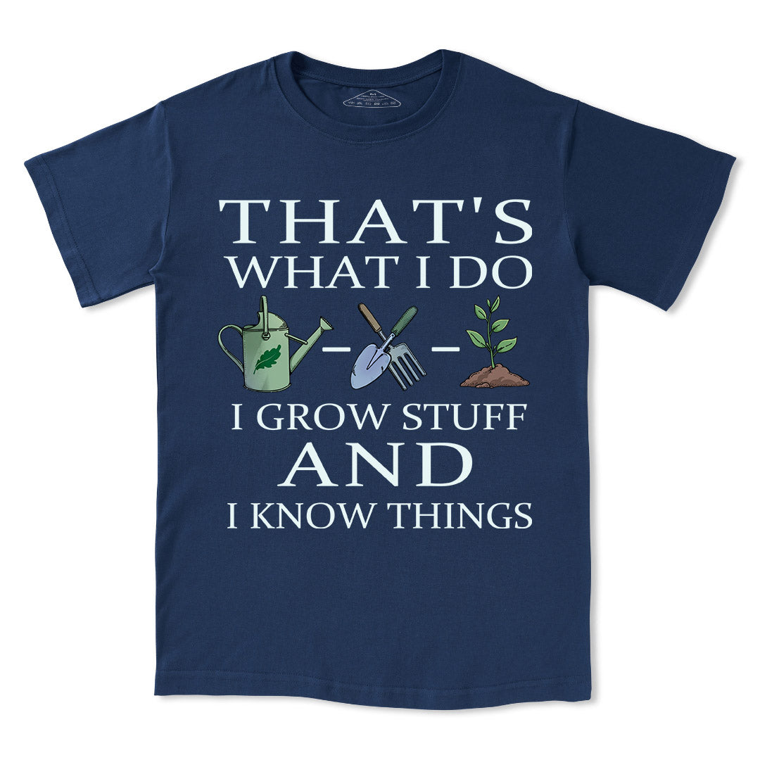 I Grow Stuff and I Know Things Tee