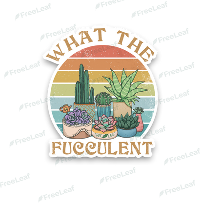 Freeleaf What the Fucculent  Sticker